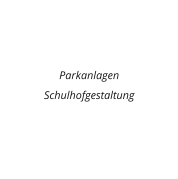 Parkanlagen Schulhofgestaltung